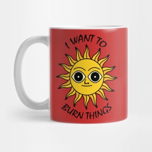 I WANT TO BURN THINGS Mug